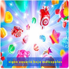 signo aquario hoje metropoles